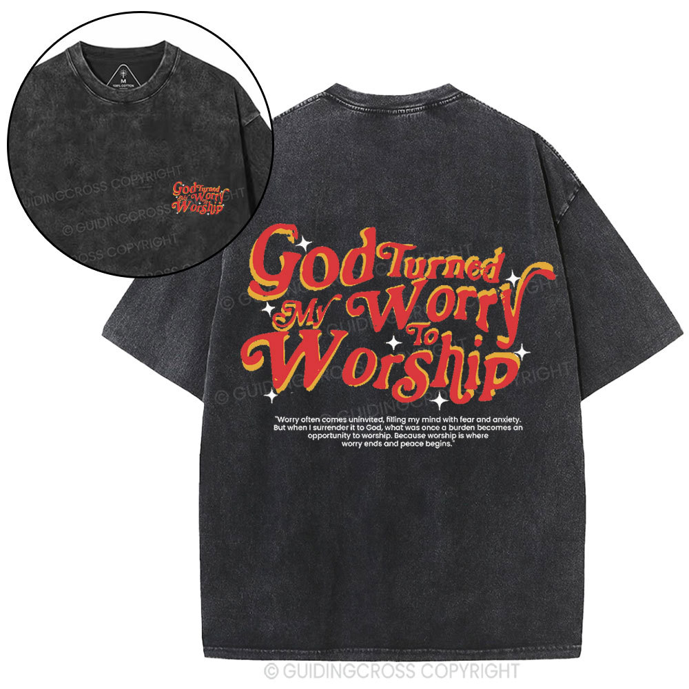 God Turned My Worry To Worship Christian  Washed T-Shirt