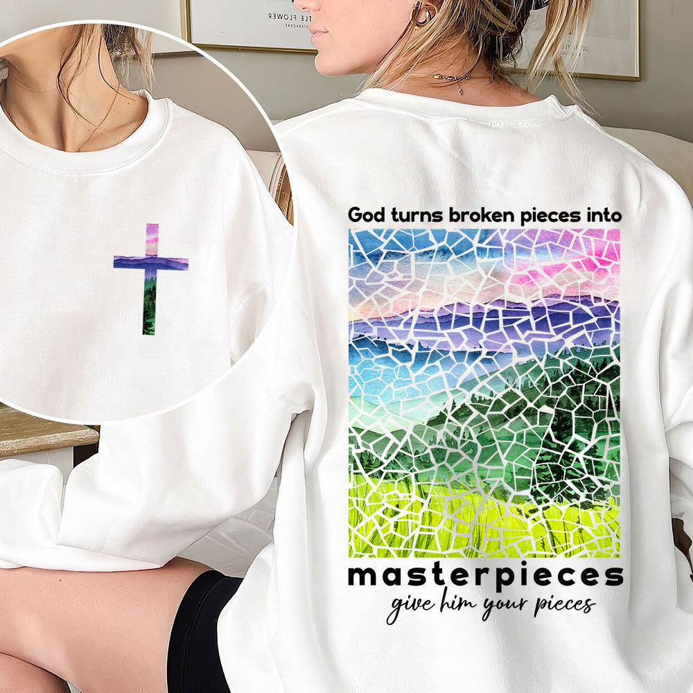 God Turns Broken Pieces Into Masterpieces Christian Sweatshirt