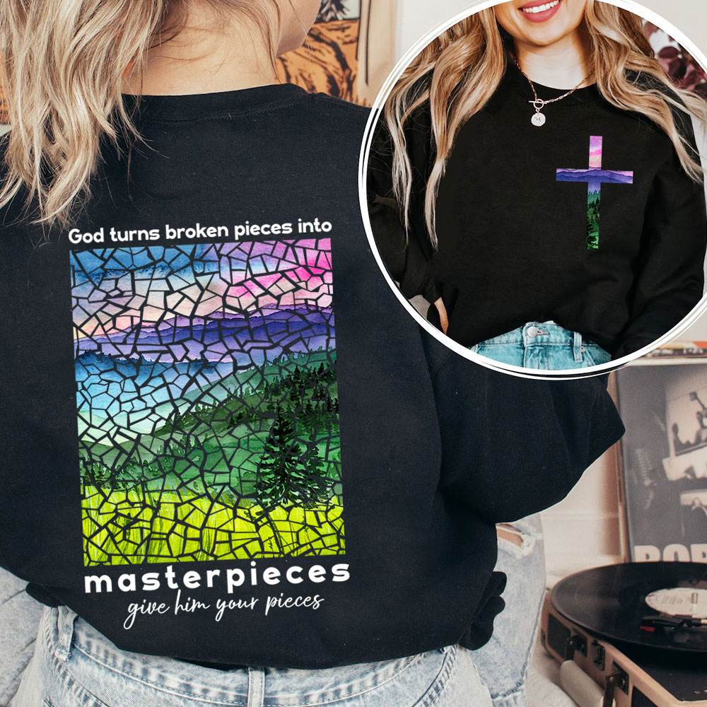 God Turns Broken Pieces Into Masterpieces Christian Sweatshirt