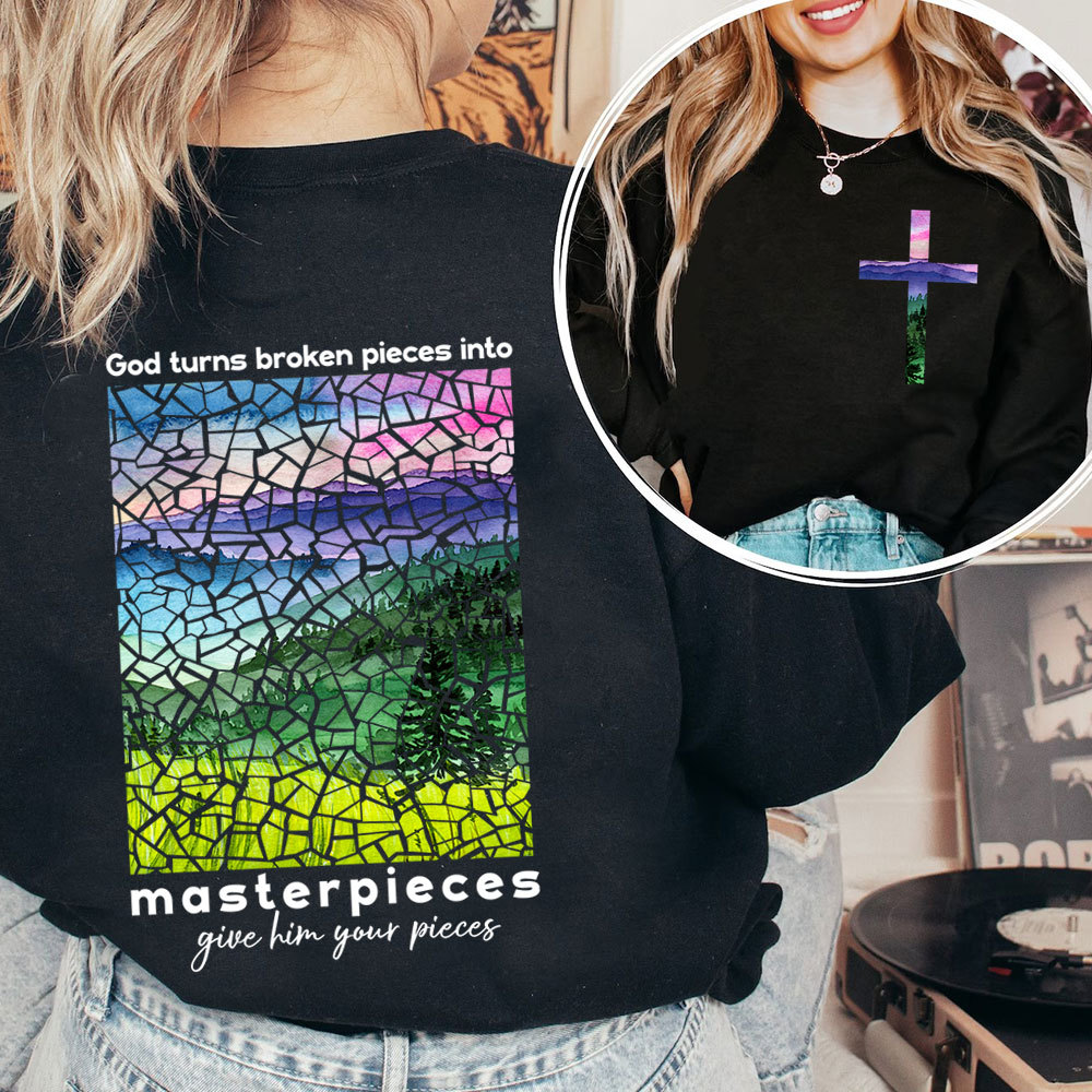 God Turns Broken Pieces Into Masterpieces Christian Sweatshirt