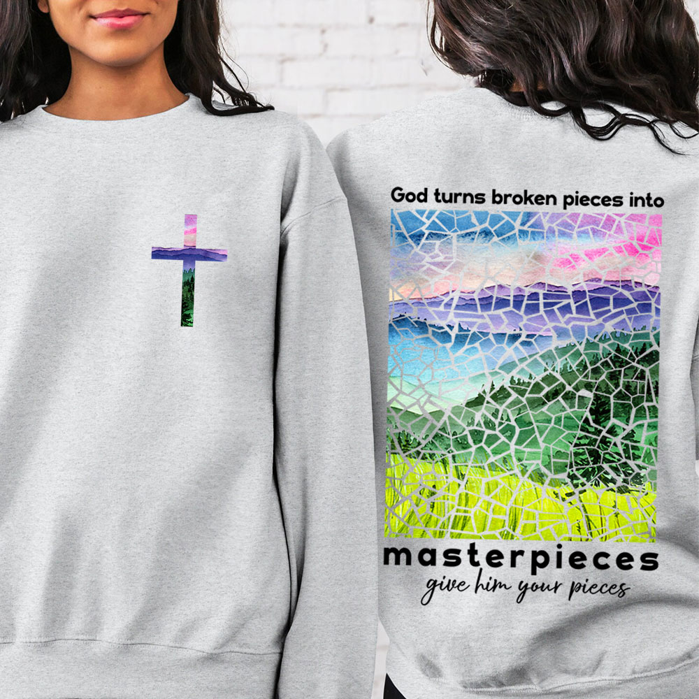 God Turns Broken Pieces Into Masterpieces Christian Sweatshirt