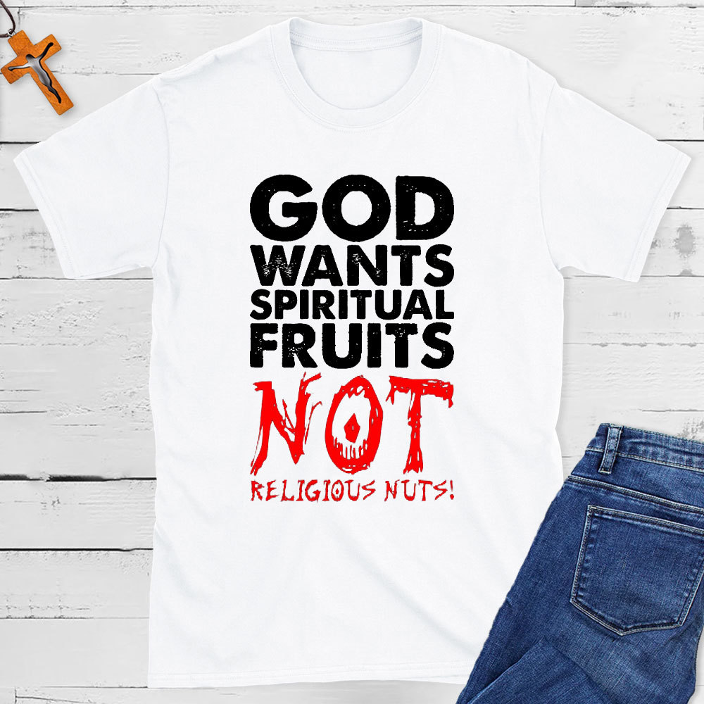 God Wants Spiritual Fruits Christian T-Shirt