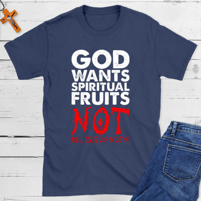 God Wants Spiritual Fruits Christian T-Shirt