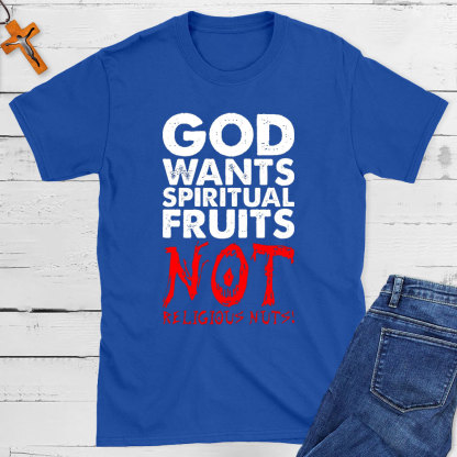 God Wants Spiritual Fruits Christian T-Shirt