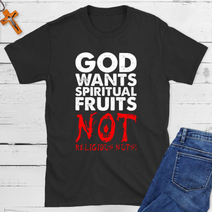God Wants Spiritual Fruits Christian T-Shirt