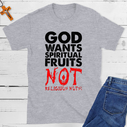 God Wants Spiritual Fruits Christian T-Shirt