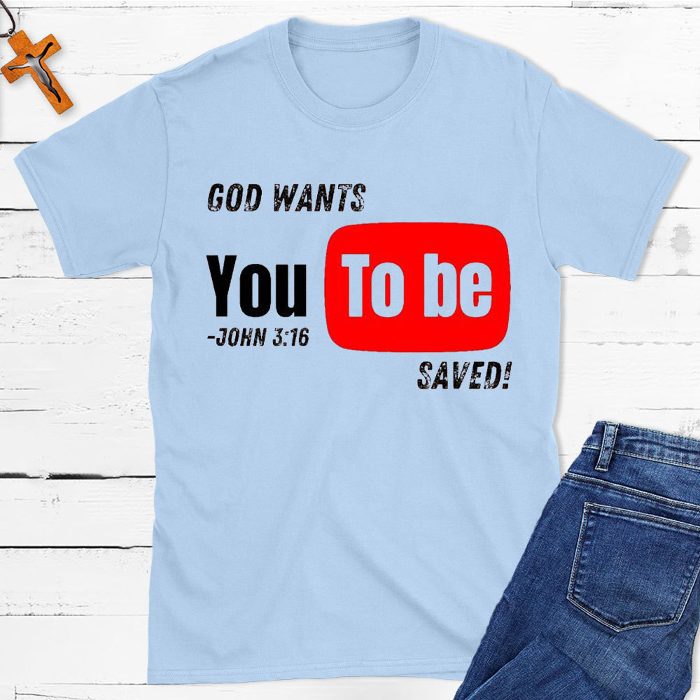 God Wants You To Be Saved Christian T-Shirt