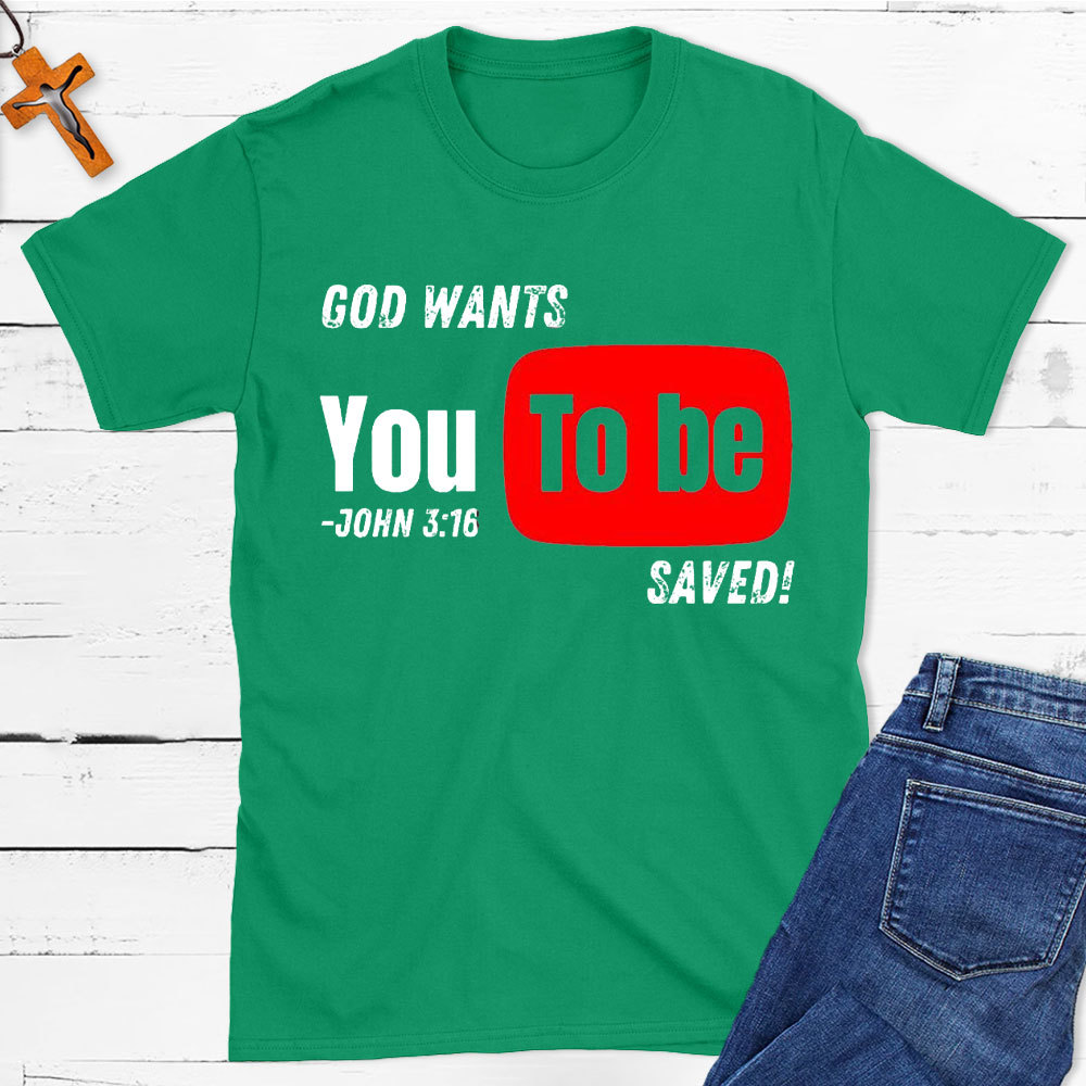God Wants You To Be Saved Christian T-Shirt