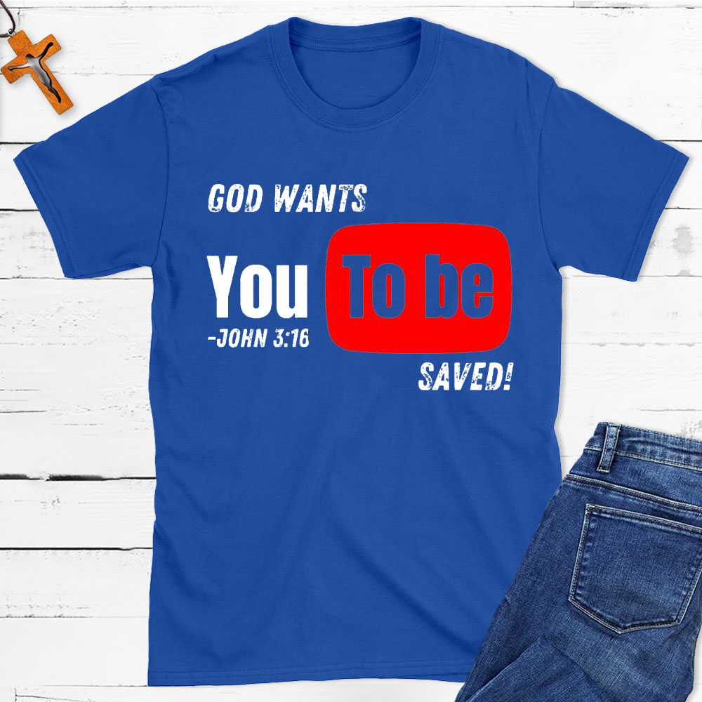 God Wants You To Be Saved Christian T-Shirt
