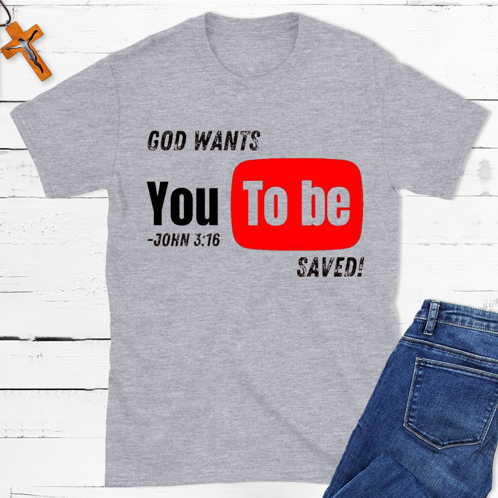 God Wants You To Be Saved Christian T-Shirt
