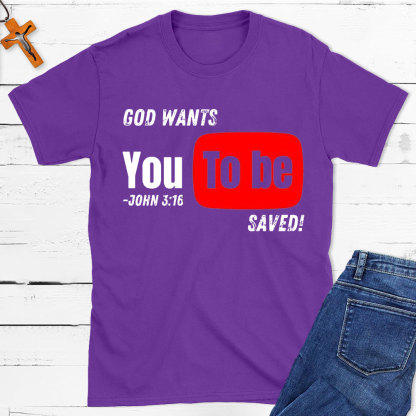 God Wants You To Be Saved Christian T-Shirt