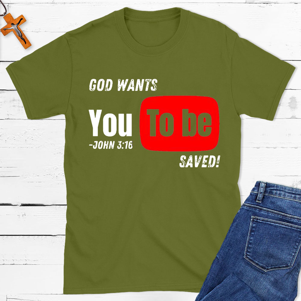 God Wants You To Be Saved Christian T-Shirt