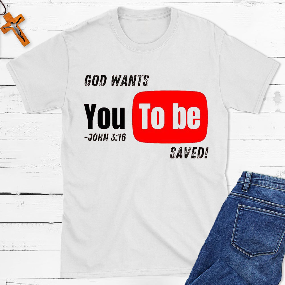 God Wants You To Be Saved Christian T-Shirt
