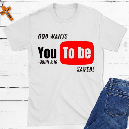 God Wants You To Be Saved Christian T-Shirt