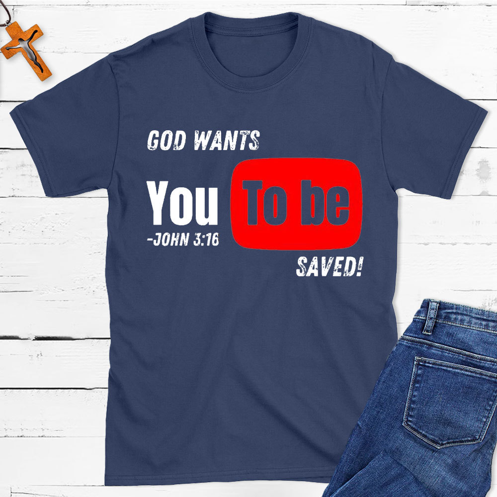 God Wants You To Be Saved Christian T-Shirt