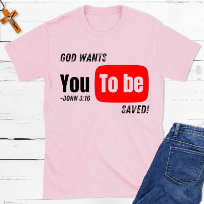 God Wants You To Be Saved Christian T-Shirt