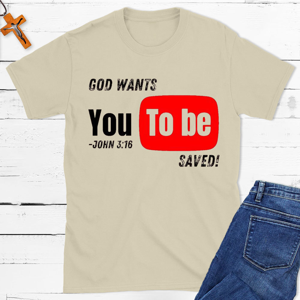 God Wants You To Be Saved Christian T-Shirt