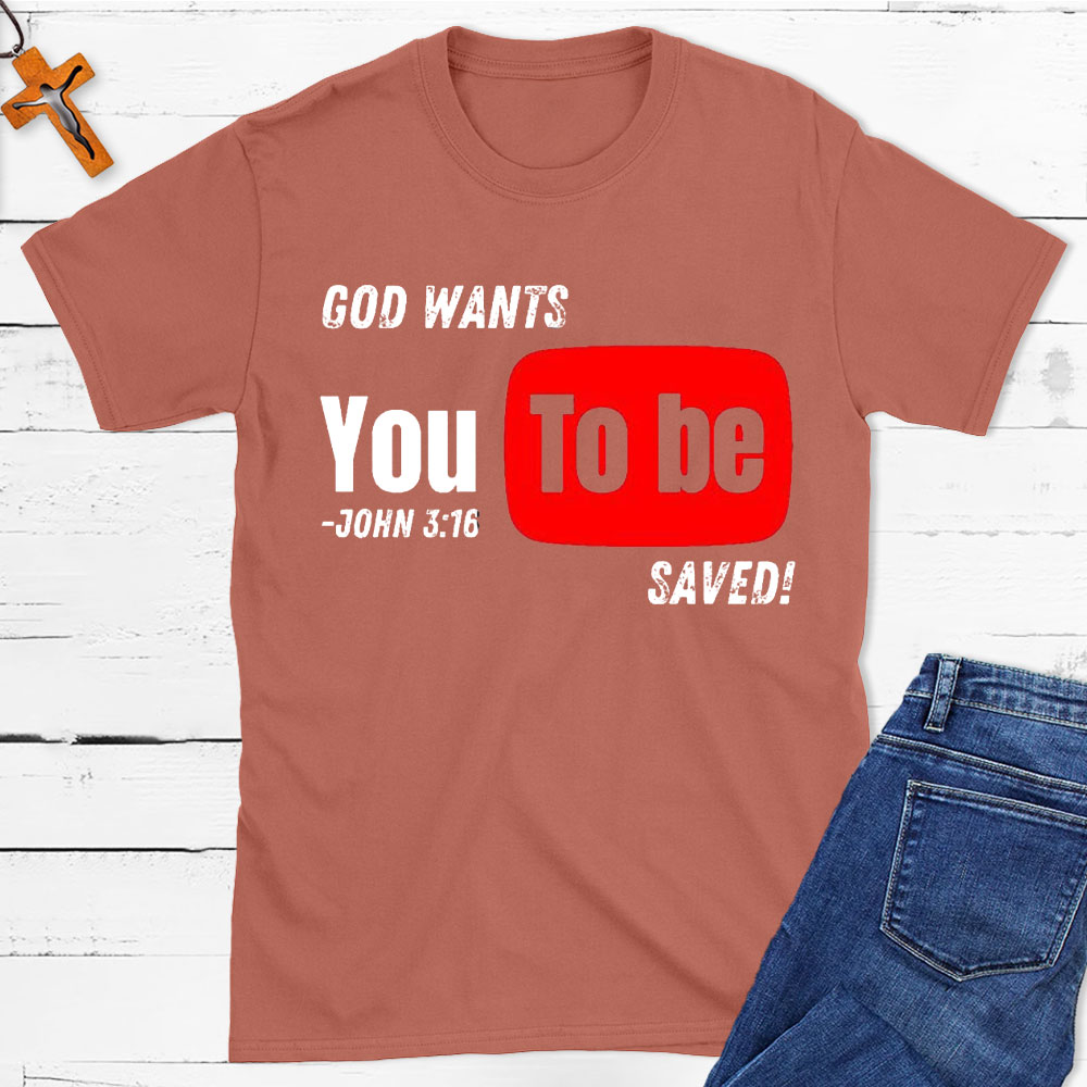 God Wants You To Be Saved Christian T-Shirt