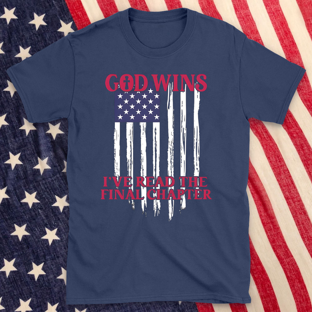 God Wins I Have Read The Final Chapter Christian T-Shirt