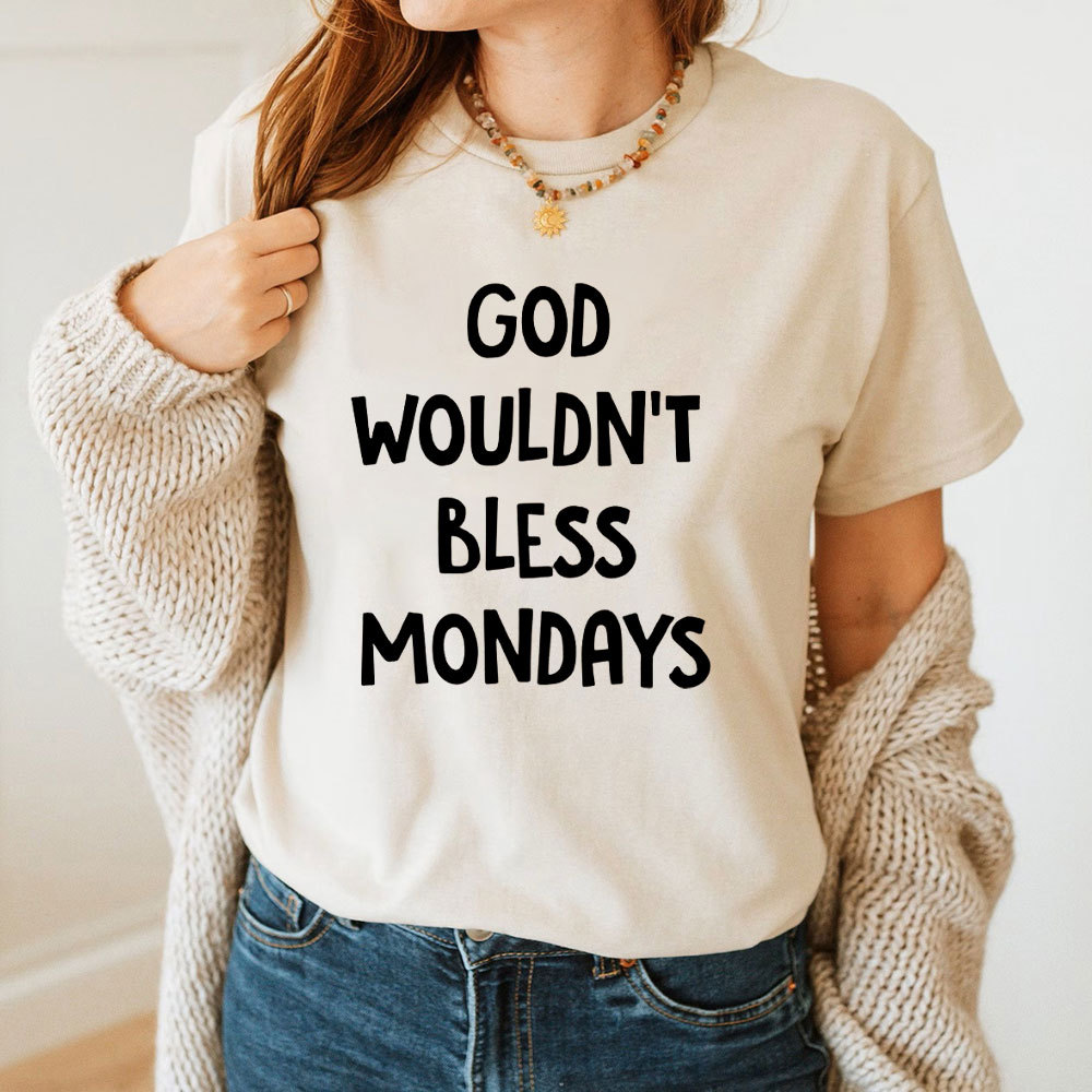 God Would Not Bless Mondays Christian T-Shirt