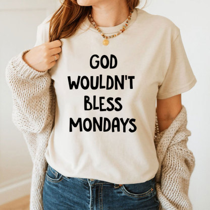 God Would Not Bless Mondays Christian T-Shirt