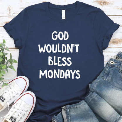 God Would Not Bless Mondays Christian T-Shirt