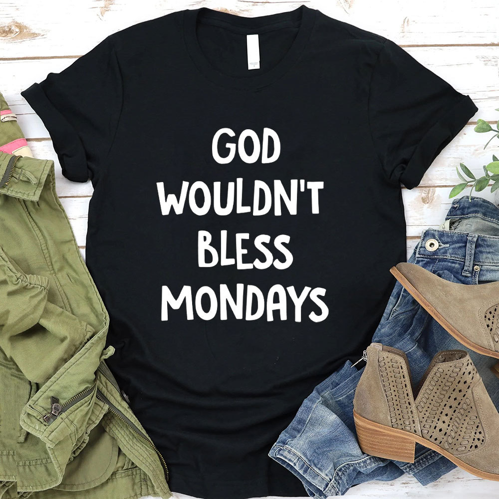 God Would Not Bless Mondays Christian T-Shirt
