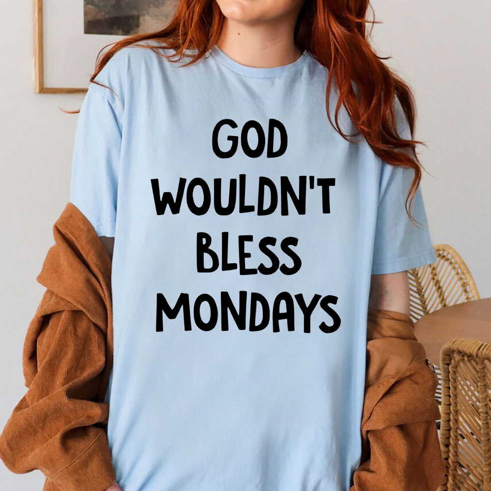 God Would Not Bless Mondays Christian T-Shirt