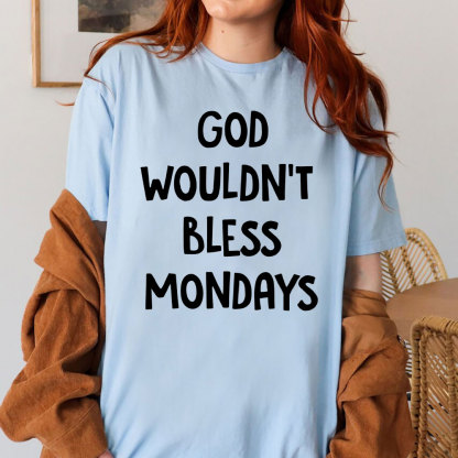 God Would Not Bless Mondays Christian T-Shirt