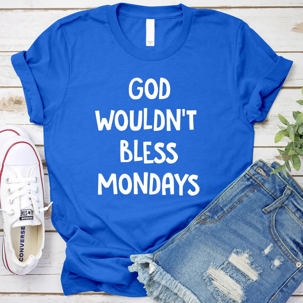 God Would Not Bless Mondays Christian T-Shirt
