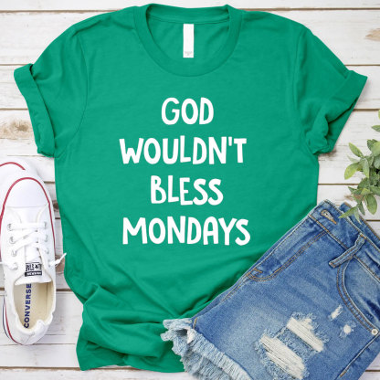 God Would Not Bless Mondays Christian T-Shirt