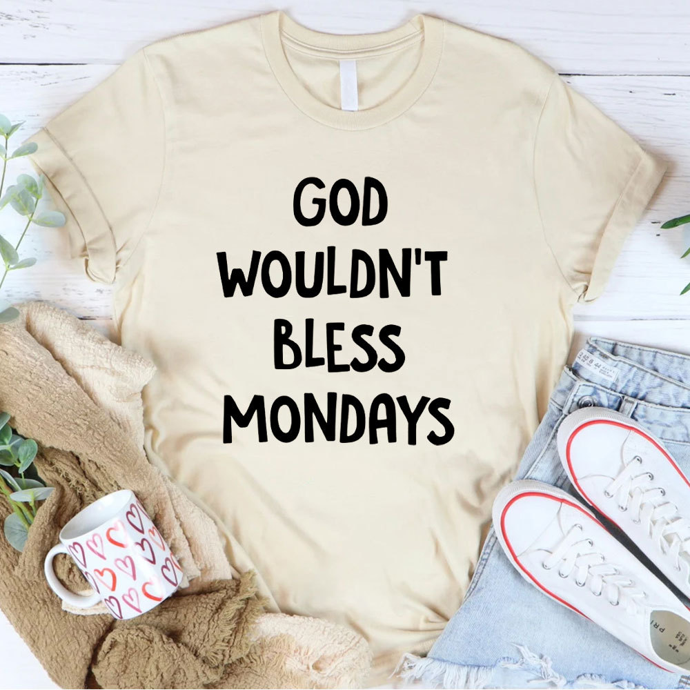 God Would Not Bless Mondays Christian T-Shirt