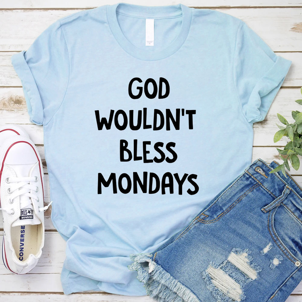 God Would Not Bless Mondays Christian T-Shirt