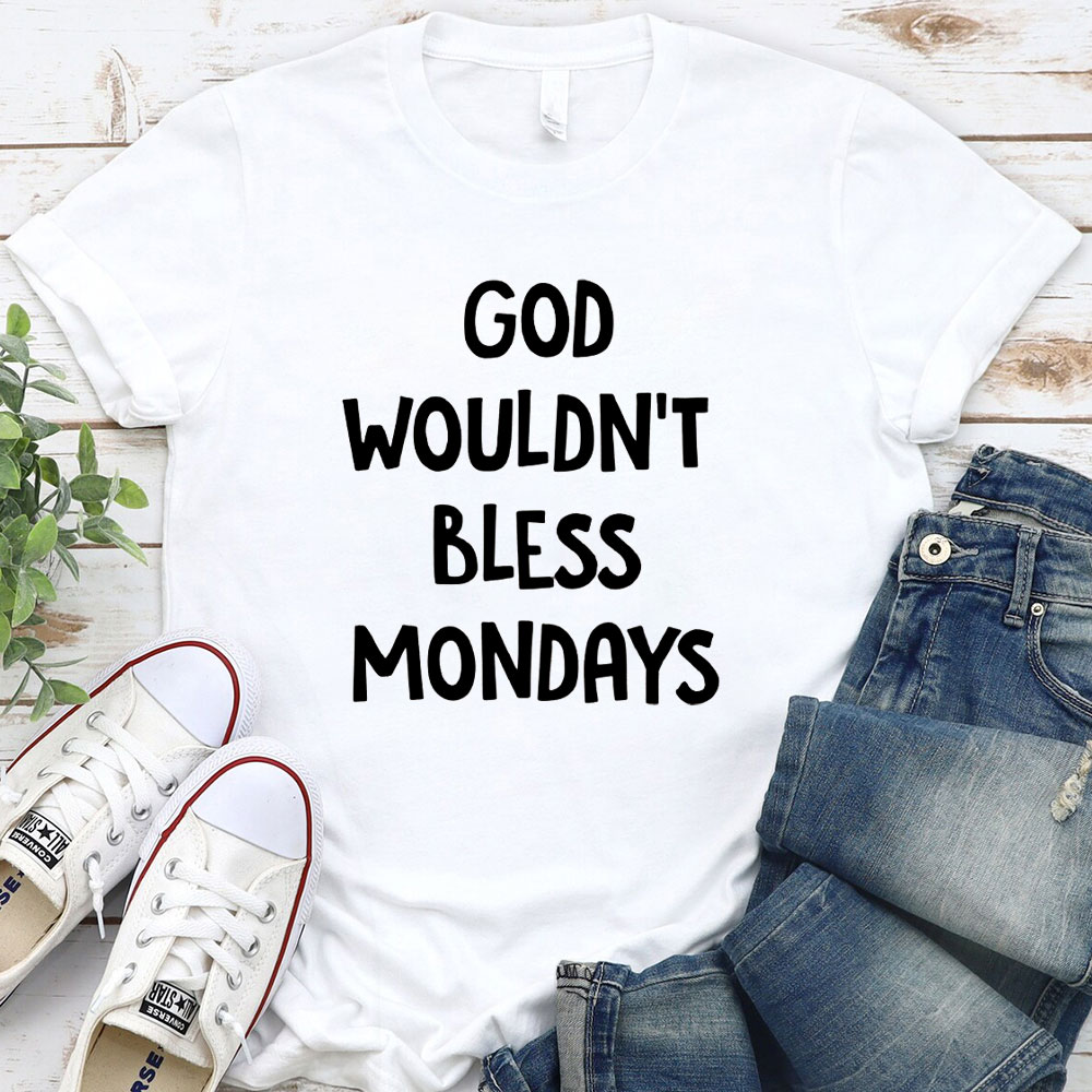 God Would Not Bless Mondays Christian T-Shirt