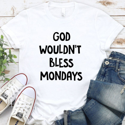 God Would Not Bless Mondays Christian T-Shirt