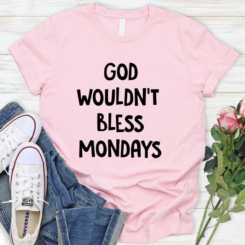 God Would Not Bless Mondays Christian T-Shirt