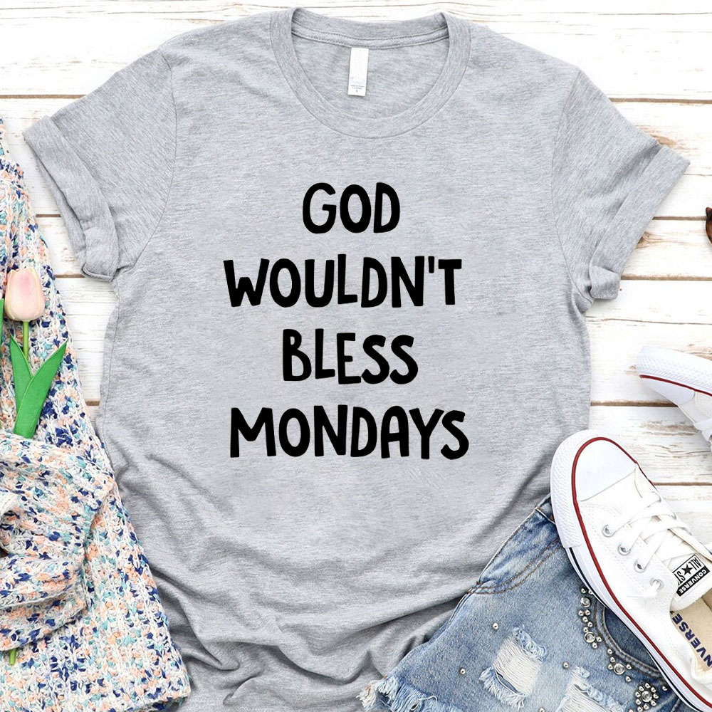 God Would Not Bless Mondays Christian T-Shirt