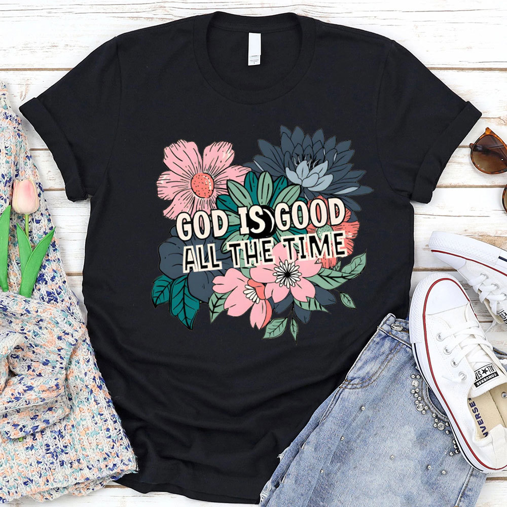 God Is Good All The Time Christian T-Shirt