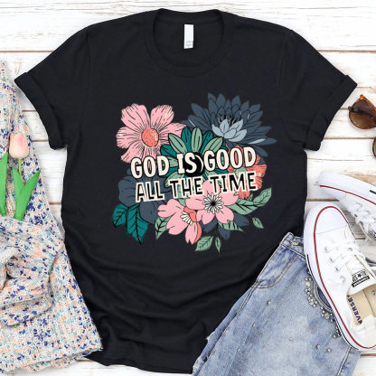 God Is Good All The Time Christian T-Shirt