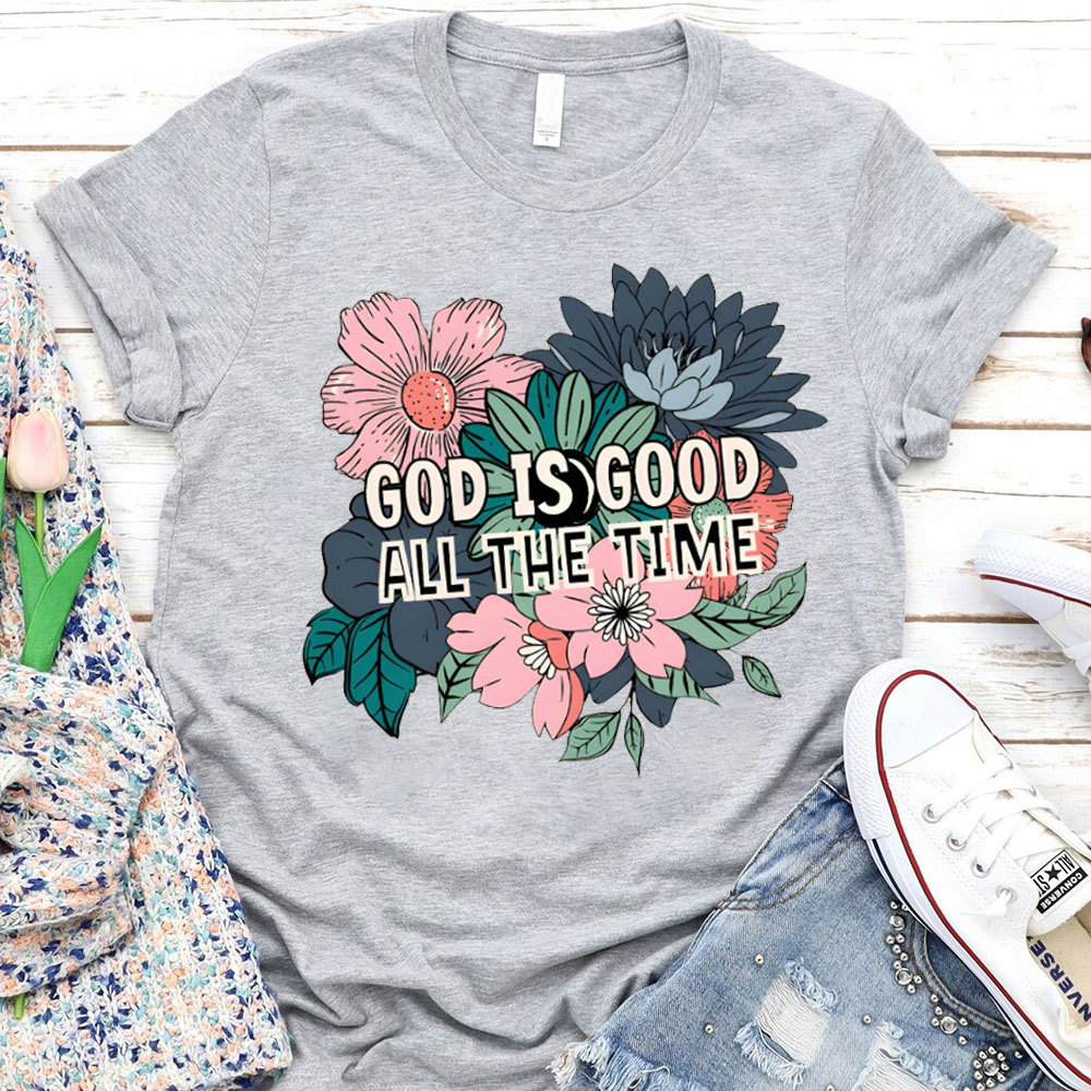 God Is Good All The Time Christian T-Shirt