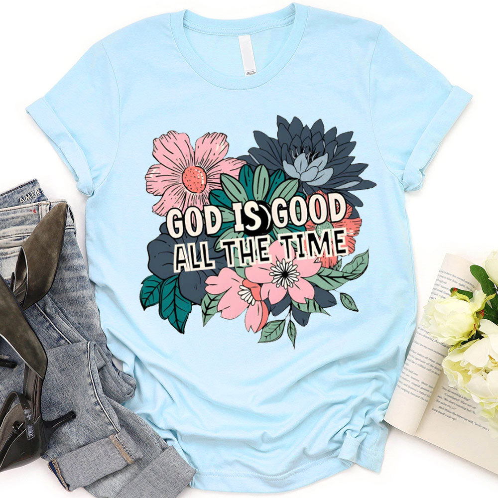 God Is Good All The Time Christian T-Shirt