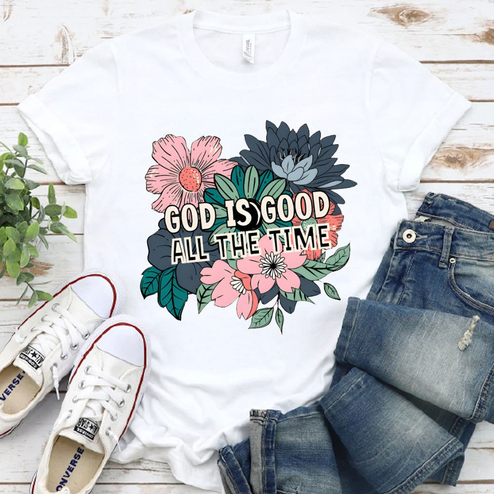God Is Good All The Time Christian T-Shirt