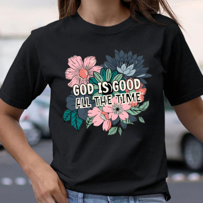 God Is Good All The Time Christian T-Shirt