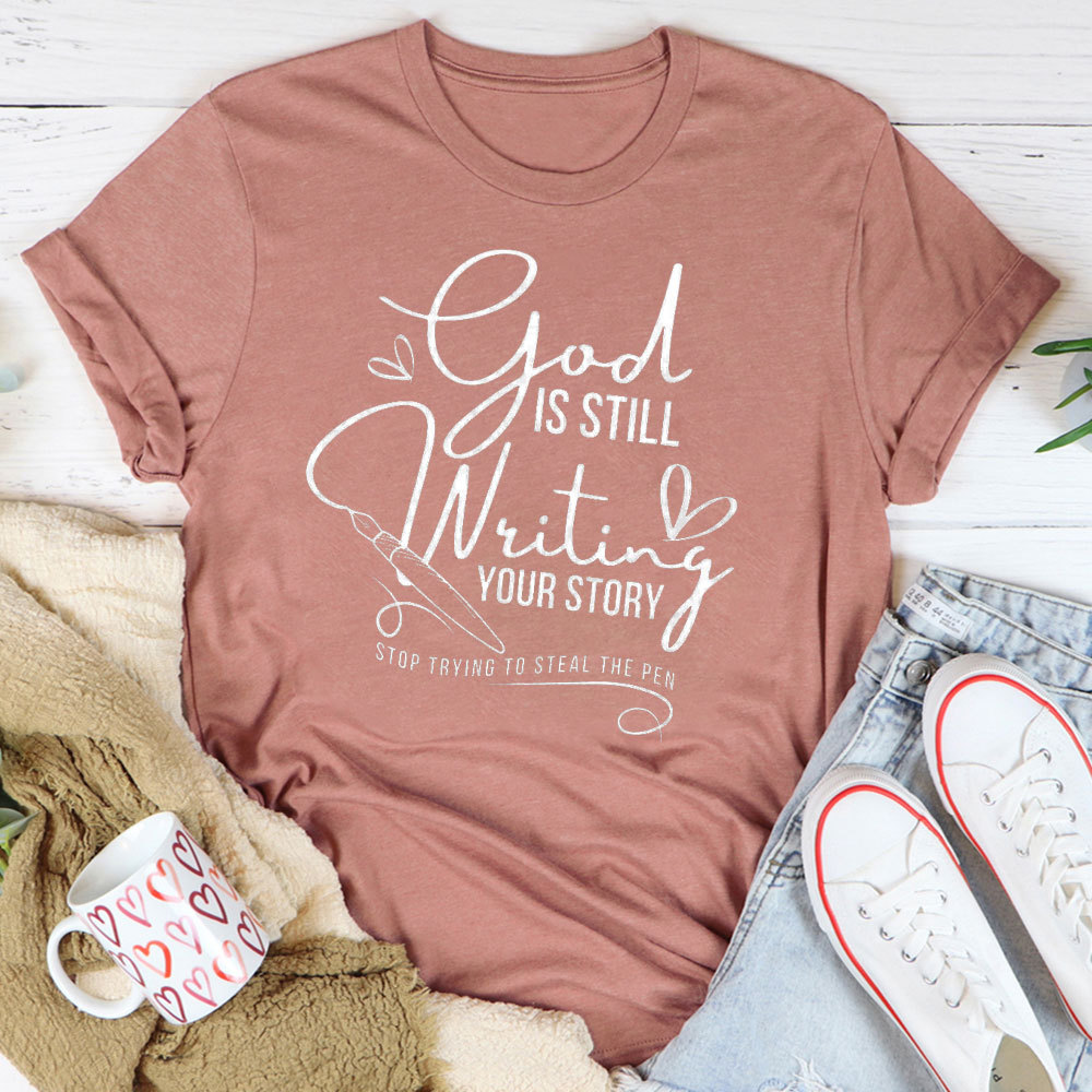 God Is Still Writing Your Story Christian T-Shirt
