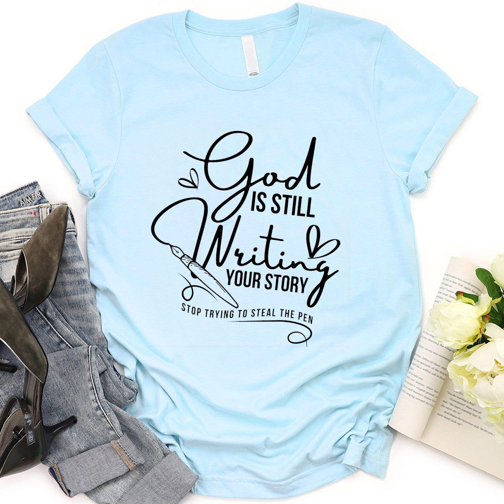 God Is Still Writing Your Story Christian T-Shirt