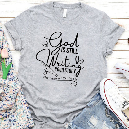 God Is Still Writing Your Story Christian T-Shirt