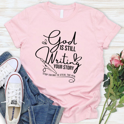 God Is Still Writing Your Story Christian T-Shirt