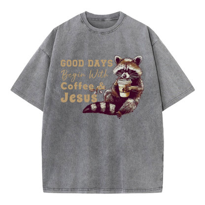 Good Days Begin With Coffee And Jesus Christian Washed T-Shirt