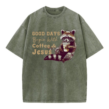 Good Days Begin With Coffee And Jesus Christian Washed T-Shirt