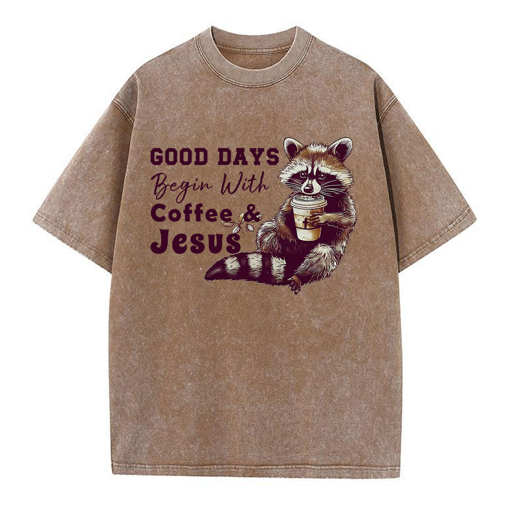 Good Days Begin With Coffee And Jesus Christian Washed T-Shirt